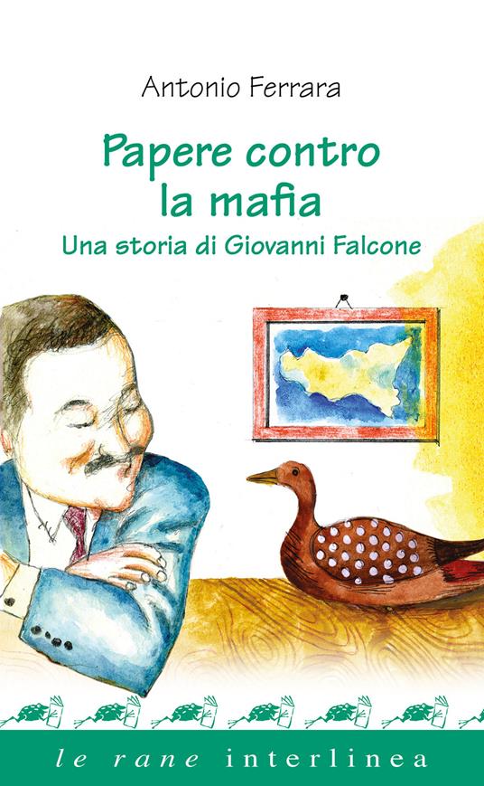 Antonio Ferrara - Papere contro la mafia. Una storia di Giovanni Falcone