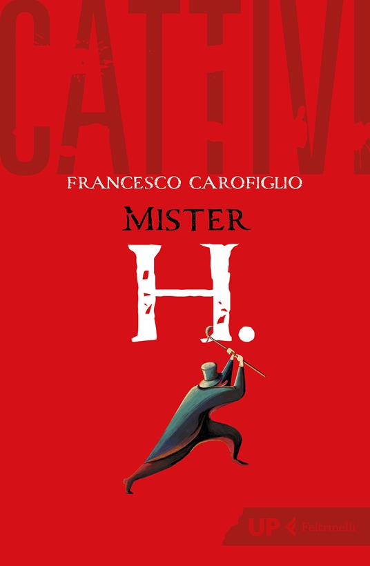 Francesco Carofiglio - Cattivi. Mister H.