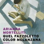 Arianna Mortelliti - Quel fazzoletto color melanzana