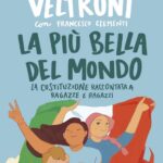 Walter Veltroni - La più bella del mondo. La Costituzione raccontata a ragazze e ragazzi