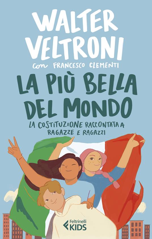 Walter Veltroni - La più bella del mondo. La Costituzione raccontata a ragazze e ragazzi